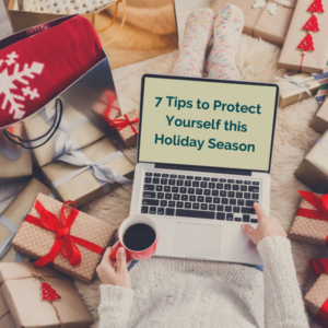 7 tips to protect yourself this holiday season written on a laptop